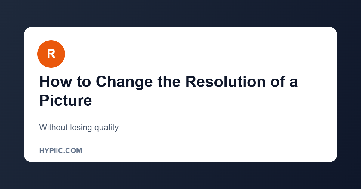 How to change the resolution of a picture without losing quality